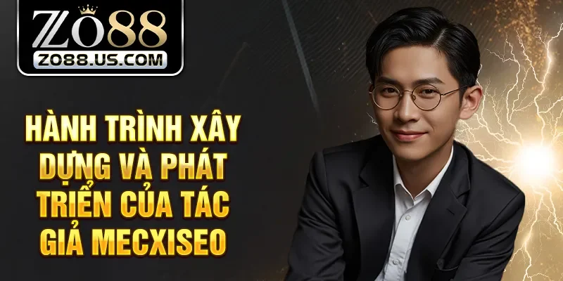 Hành trình xây dựng và phát triển của tác giả Mecxiseo