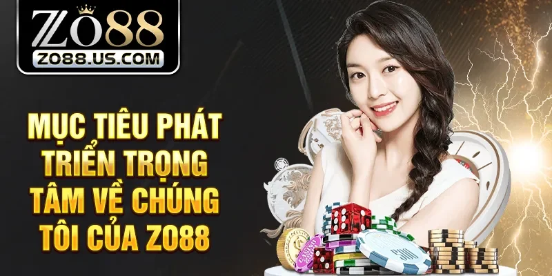 Mục tiêu phát triển trọng tâm về chúng tôi của Zo88